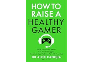 How to Raise a Healthy Gamer: Break Bad Screen Habits, End Power Struggles, and Transform Your Relationship with Your Kids
