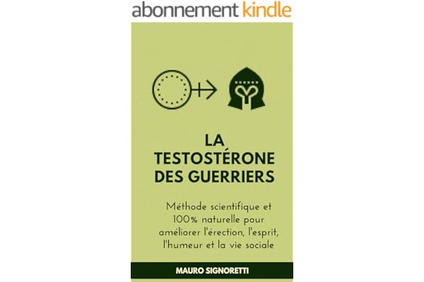 Testostérone des guerriers: Méthode scientifique et 100% naturelle pour améliorer l'érection, l'esprit, l'humeur et la vie sociale