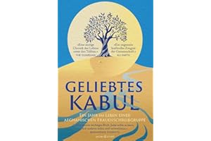 Geliebtes Kabul: Das Tagebuch einer Frauenschreibgruppe während der Machtübernahme der Taliban