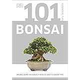 101 Essential Tips Bonsai: Breaks Down the Subject into 101 Easy-to-Grasp Tips