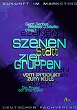 Szenen statt Zielgruppen by 