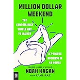 Million Dollar Weekend: The Surprisingly Simple Way to Launch a 7-Figure Business in 48 Hours