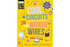 Cool Circuits and Wicked Wires: Special, Sparky Experiments (Next Steps in STEM): 1