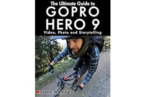 The Ultimate Guide to Gopro Hero 9: Video, Photo and Storytelling