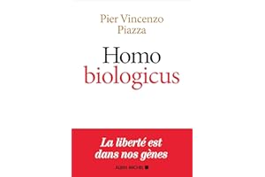 Homo Biologicus: Comment la biologie explique la nature humaine