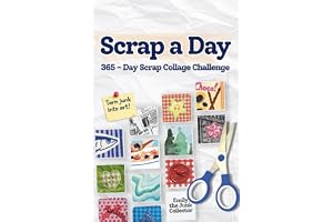 Scrap a Day: 365-Day Scrap Collage Challenge