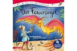 Der Feuervogel (Mein erstes Musikbilderbuch mit CD und zum Streamen): Das Märchenballett nach Igor Strawinsky