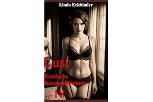 Lust-Erotische Kurzgeschichten ab 18: Sammelband für Frauen, Männer und Paare