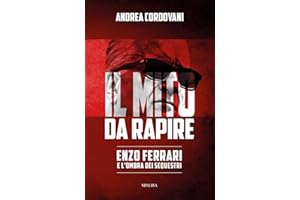 Il mito da rapire. Enzo Ferrari e l'ombra dei sequestri