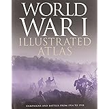 The World War I Illustrated Atlas: Campaigns and Battles from 1914 to 1918: Campaigns, Battles & Weapons from 1914 to 1918 (M