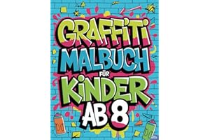 Graffiti Malbuch für Kinder ab 8: Entdecke über 50 kreative Street-Art-Motive zum Ausmalen - Das perfekte Ausmalbuch für Mädchen und Jungen zum Entspannen