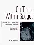 On Time, Within Budget Software Project Management Practices and Techniques by 