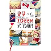 99 herrlich verrückte Ideen für euer Leben zu zweit: Charmantes Geschenk zur Hochzeit und allgemein für Paare