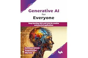 Generative AI for Everyone: Deep learning, NLP, and LLMs for creative and practical applications (English Edition)