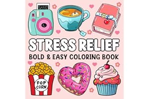 Stress Relief: Bold and Easy Coloring Book for Adults and Kids Featuring Cute Stuff, Animals, Landscapes, Flowers, Food, Sweets, and More Simple and Big Designs for Stress Relief and Relaxation