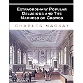 Extraordinary Popular Delusions and The Madness of Crowds: All Volumes - Complete and Unabridged