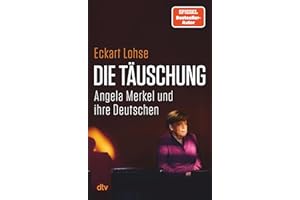 Die Täuschung: Angela Merkel und ihre Deutschen | Was ist schiefgegangen in 16 langen Jahren? Migration, Russland, Infrastruk