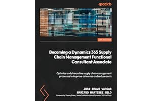 Becoming a Dynamics 365 Supply Chain Management Functional Consultant Associate: Optimize and streamline supply chain management processes to improve outcomes and reduce costs