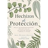 Hechizos de protecci&oacute;n: Anula las energ&iacute;as negativas, deshazte de las influencias t&oacute;xicas y abraza tu poder. (SIN COLECCION)