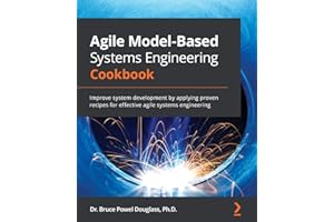 Agile Model-Based Systems Engineering Cookbook: Improve system development by applying proven recipes for effective agile systems engineering
