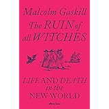 The Ruin of All Witches: Life and Death in the New World