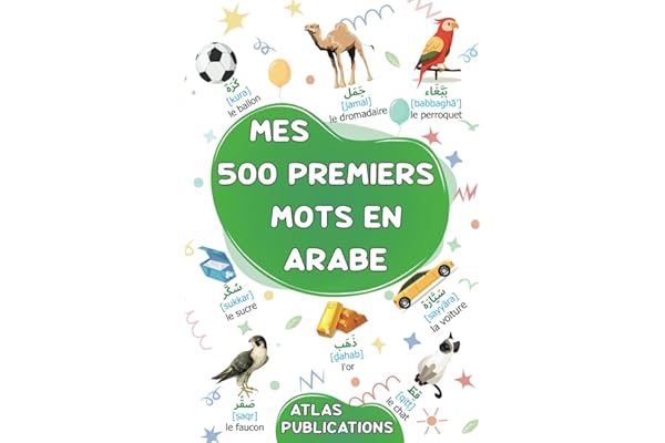 Mes 500 premiers mots en arabe: Mon premier grand imagier bilingue sur les thèmes du quotidien pour apprendre l'arabe aux enfants, aux adolescents et ... arabe-français des mots les plus courants