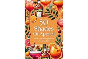 50 Shades of Aperol - A Guide to Crafting Perfect Aperol Cocktails (50 Shades Cocktails)