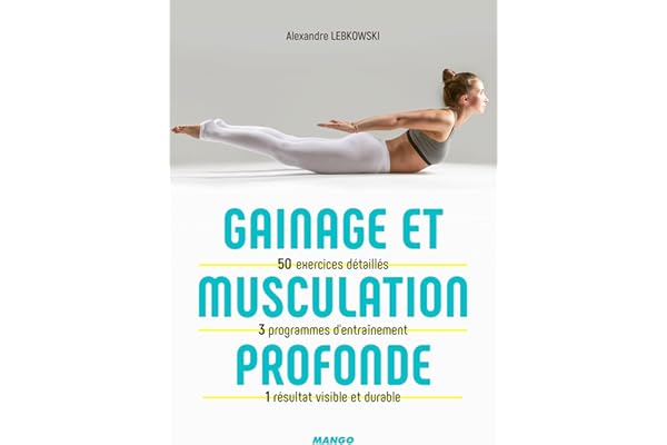 Gainage et musculation profonde: 50 exercices détaillés, 3 programmes d'entraînement, 1 résultat visible et durable