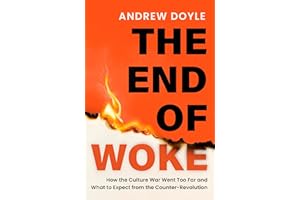 THE END OF WOKE: How the Culture War Went Too Far and What to Expect from the Counter-Revolution