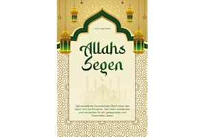 Allahs Segen: Das exzellente Grundwissen Buch über den Islam und die Muslime. Den Islam entdecken und verstehen für ein geseg