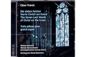 César Franck : Les sept dernières paroles du Christ en croix - Trois pièces pour grand orgue. Beckmann, Storck.