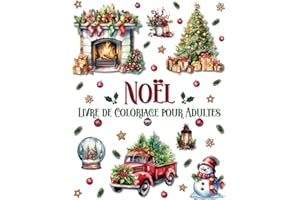 Noël Livre de Coloriage pour Adultes: Des Designs Magnifiques et Uniques avec Scènes de Fête, Animaux Adorables, Boules de Noël et Globes de Neige pour Détente, Créativité et Relaxation