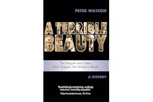 Terrible Beauty: A Cultural History of the Twentieth Century: The People and Ideas that Shaped the Modern Mind: A History