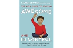 The Kids' Guide to Staying Awesome and in Control: Simple Stuff to Help Children Regulate their Emotions and Senses