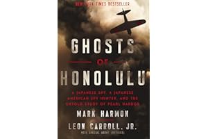 Ghosts of Honolulu: A Japanese Spy, A Japanese American Spy Hunter, and the Untold Story of Pearl Harbor