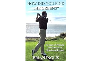 How Did You Find the Greens?: 50 Years of Walking the Fairways of Britain and Ireland
