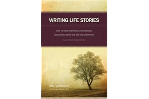 Writing Life Stories: How To Make Memories Into Memoirs, Ideas Into Essays And Life Into Literature