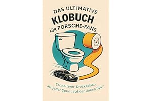 Das ultimative Klobuch für Porsche-Fans: Schnellerer Druckabbau als jeder Sprint auf der linken Spur. Lustiges Geschenk mit Lifehacks, Fun Facts und Geschichten