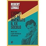 L'uomo che ha inventato il XX secolo. Nikola Tesla, il genio dimenticato dell'elettricità