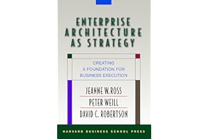 Enterprise Architecture As Strategy: Creating a Foundation for Business Execution