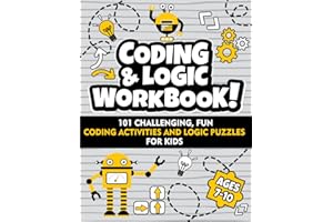 Coding and Logic Workbook!: 101 Challenging Fun Coding Activities and Logic Puzzles For Kids Ages 7-10