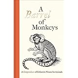 A Barrel of Monkeys: A Compendium of Collective Nouns for Animals