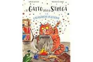 Il Gatto della Strega e la Catastrofe in Cucina: Un fantastico racconto di magia, disavventure e contrattempi
