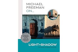 Michael Freeman On… Light & Shadow: The Ultimate Photography Masterclass (Michael Freeman Masterclasses)