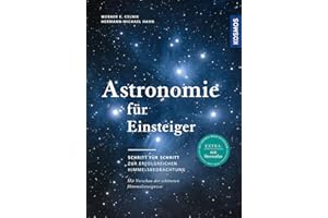 Astronomie für Einsteiger: Schritt für Schritt zur erfolgreichen Himmelsbeobachtung. Mit Sternatlas und Vorschau der schönsten Himmelsereignisse.