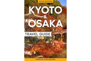 Kyoto & Osaka Travel Guide: The Ultimate Japan Travel Experience – An Unforgettable Journey Through Ancient Temples, Zen Gardens, Street Food, Nightlife, and Hidden Gems Rich in Culture and History