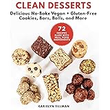 Clean Desserts: No-Bake Vegan Cookies, Energy Bars, Power Balls, and More: Delicious No-Bake Vegan & Gluten-Free Cookies, Bar