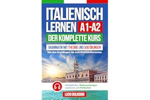 ITALIENISCH LERNEN A1- A2: Der Komplette Kurs von den Grundlagen bis zum Mittelstufenniveau | Grammatik mit Theorie und 500 Übungen, Vokabellisten, ... (Italienisch mit Vergnügen, Band 1)