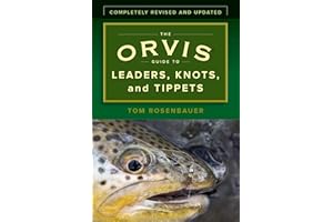 The Orvis Guide to Leaders, Knots, and Tippets: A Detailed Field Guide To Leader Construction, Fly-Fishing Knots, Tippets And More