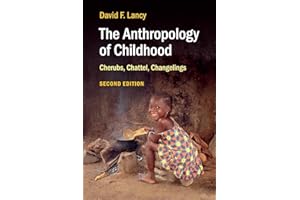The Anthropology of Childhood: Cherubs, Chattel, Changelings